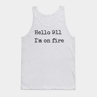 Hello 911 , i'm on fire Tank Top